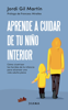Aprende a cuidar de tu niño interior (Edición mexicana) - Jordi Gil Martín