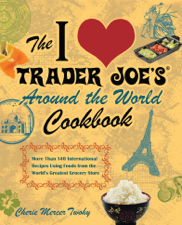 The I Love Trader Joe's Around the World Cookbook - Cherie Mercer Twohy Cover Art