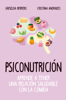 Psiconutrición. Aprende a tener una relación saludable con la comida - Cristina Andrades