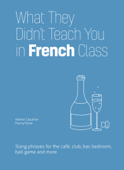 What They Didn't Teach You in French Class - Adrien Clautrier & Henry Rowe