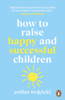 How to Raise Happy and Successful Children - Esther Wojcicki