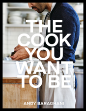 The Cook You Want to Be - Andy Baraghani Cover Art