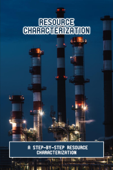 Resource Characterization: A Step-By-Step Resource Characterization - Weston Leven
