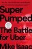 Mike Isaac - Super Pumped: The Battle for Uber artwork