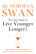 So You Want To Live Younger Longer? - Dr Norman Swan Cover Art