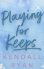 Playing for Keeps - Kendall Ryan
