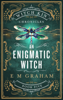 An Enigmatic Witch - E M Graham