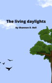 The living daylights - Shannon D. Bell