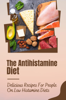 The Antihistamine Diet: Delicious Recipes For People On Low Histamine Diets - Mabelle Gadoury