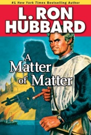 A Matter of Matter - L. Ron Hubbard by  L. Ron Hubbard PDF Download