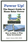 Power Up! The Smart Guide to Home Solar Power: How to Make a Wise Solar Investment - Robert C. Brenner