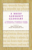 A Brief Sanskrit Glossary: A Spiritual Student's Guide to Essential Sanskrit Terms - Abbot George Burke (Swami Nirmalananda Giri)