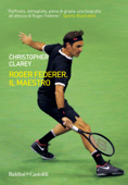 Roger Federer. Il maestro - Christopher Clarey