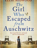 The Girl Who Escaped from Auschwitz: A totally gripping and absolutely heartbreaking World War 2 page-turner, based on a true story - Ellie M.