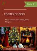 Contes de Noël (Tome 3) - Marie Colmont, Arthur Mangin, Léon Tolstoï, Robertine Barry & Alfred Blesse de Larzes