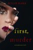 First, Murder (An Alex Quinn Suspense Thriller—Book One) - Rylie Dark