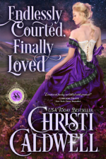 Endlessly Courted, Finally Loved - Christi Caldwell Cover Art