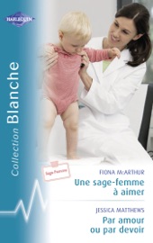 Une sage-femme à aimer - Par amour ou par devoir (Harlequin Blanche) - Fiona McArthur & Jessica Matthews by  Fiona McArthur & Jessica Matthews PDF Download