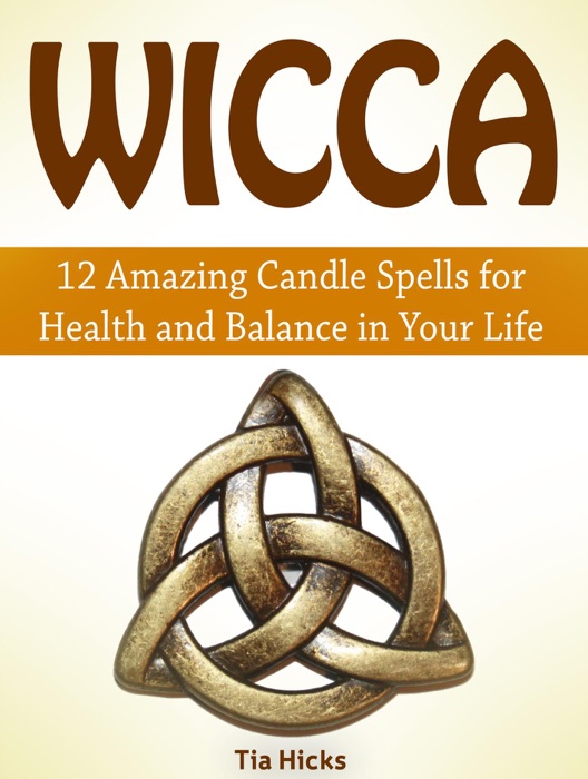 Wicca: 12 Amazing Candle Spells for Health and Balance in Your Life