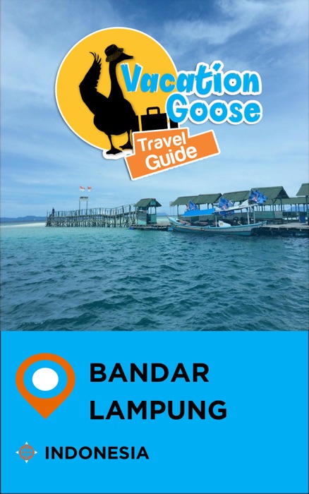 Vacation Goose Travel Guide Bandar Lampung Indonesia