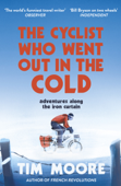 The Cyclist Who Went Out in the Cold - Tim Moore