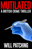 Will Patching - Mutilated: A British Crime Thriller artwork