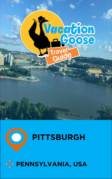 Vacation Goose Travel Guide Pittsburgh Pennsylvania, USA