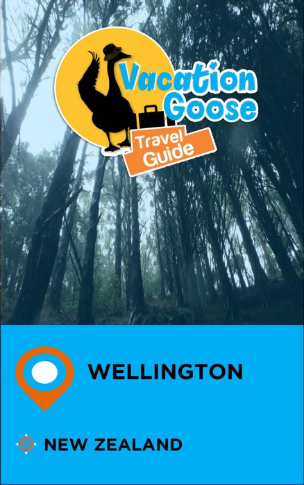 Vacation Goose Travel Guide Wellington New Zealand