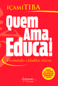 Quem ama, educa! - Içami Tiba