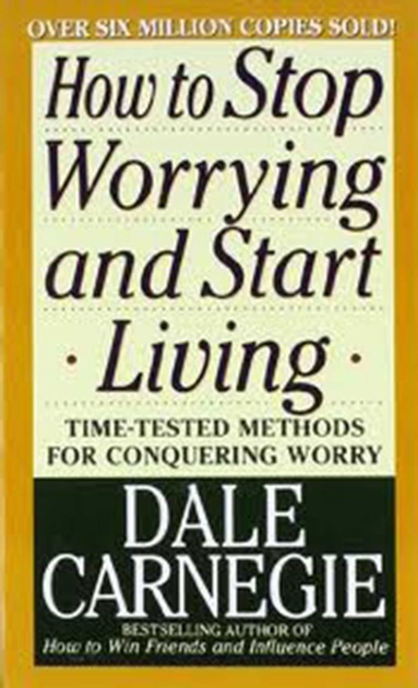 How To Stop Worrying And Start Living By Dale Carnegie On Apple Books