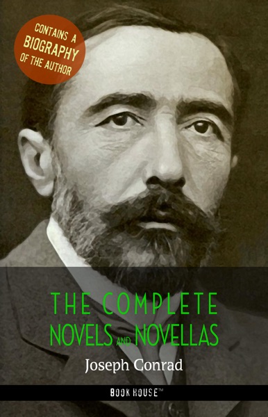 Joseph Conrad: The Complete Novels and Novellas + A Biography of the Author (Book House Publishing)