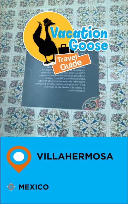 Vacation Goose Travel Guide Villahermosa Mexico