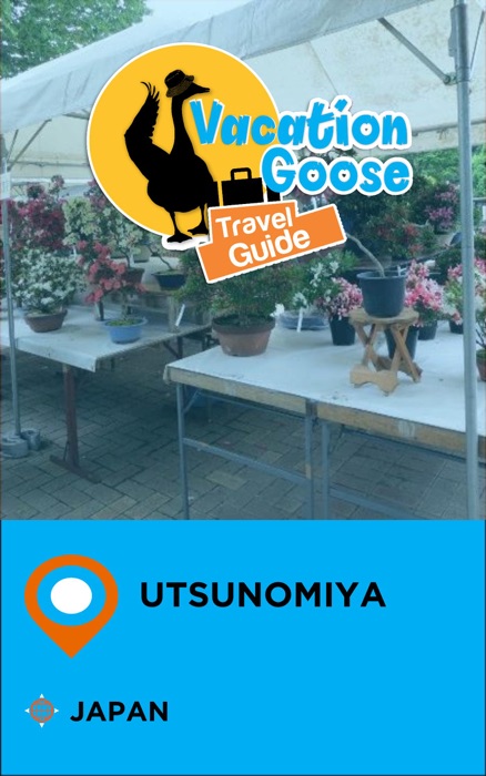 Vacation Goose Travel Guide Utsunomiya Japan