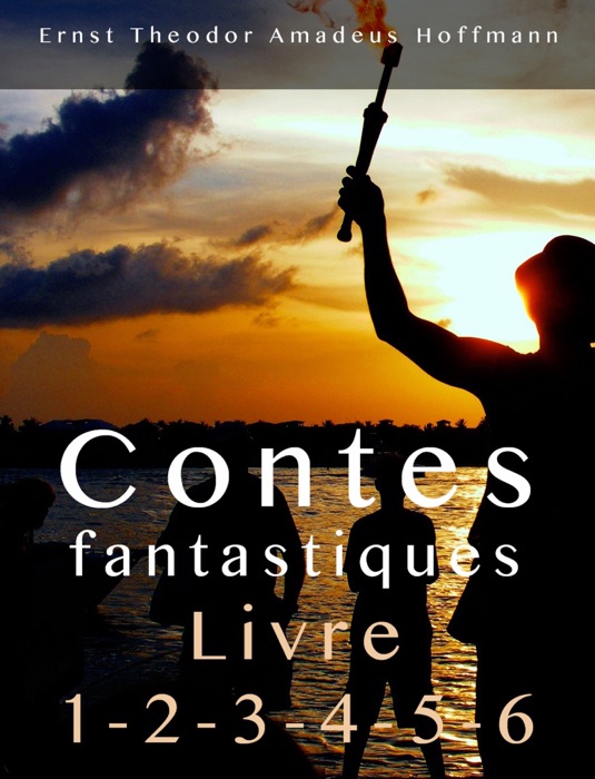 Contes fantastiques - Livre 1-2-3-4-5-6 ( Contes Fantastique, Littérature )