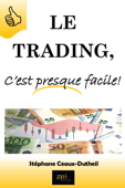 Le Trading, C'est presque facile! - Stéphane Ceaux-Dutheil & JDH Editions