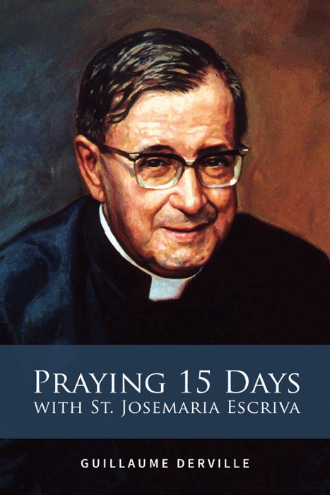 Praying 15 Days with St. Josemaria Escriva