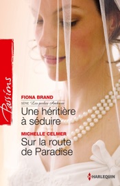 Une héritière à séduire - Sur la route de Paradise - Fiona Brand & Michelle Celmer by  Fiona Brand & Michelle Celmer PDF Download