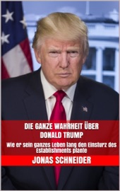 DIE GANZE WAHRHEIT üBER DONALD TRUMP