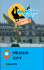Vacation Goose Travel Guide Mexico City Mexico - James McFee