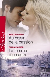Au coeur de la passion - La femme d'un autre (Harlequin Passions) - Kristin Hardy & Diana Palmer by  Kristin Hardy & Diana Palmer PDF Download