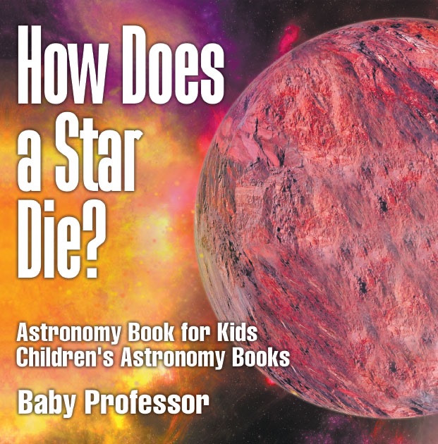 How Does a Star Die? Astronomy Book for Kids  Children's Astronomy Books