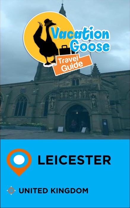Vacation Goose Travel Guide Leicester United Kingdom