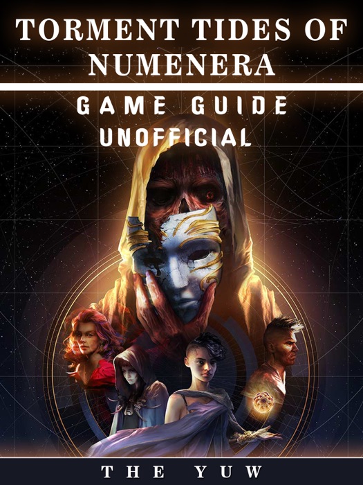 Torment Tides of Numenera Game Guide Unofficial