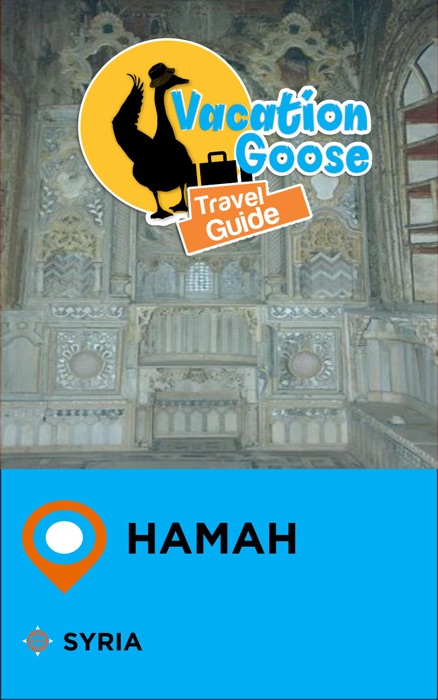 Vacation Goose Travel Guide Hamah Syria