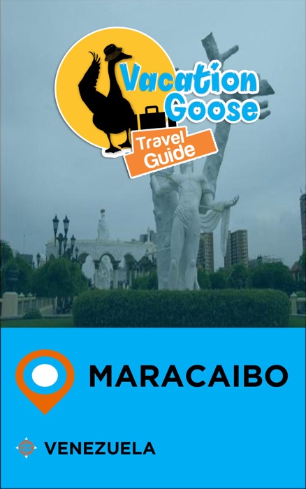 Vacation Goose Travel Guide Maracaibo Venezuela