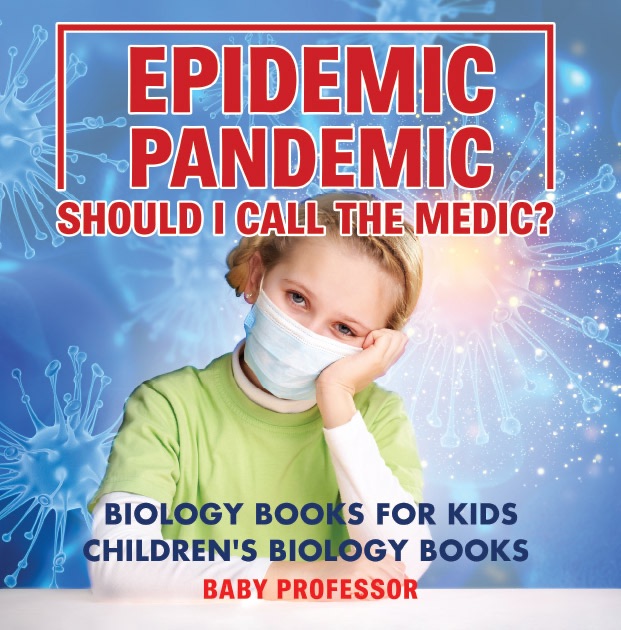 Epidemic, Pandemic, Should I Call the Medic? Biology Books for Kids  Children's Biology Books