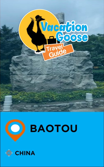 Vacation Goose Travel Guide Baotou China