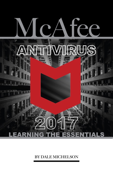 Mcafee Antivirus 2017: Learning the Essentials