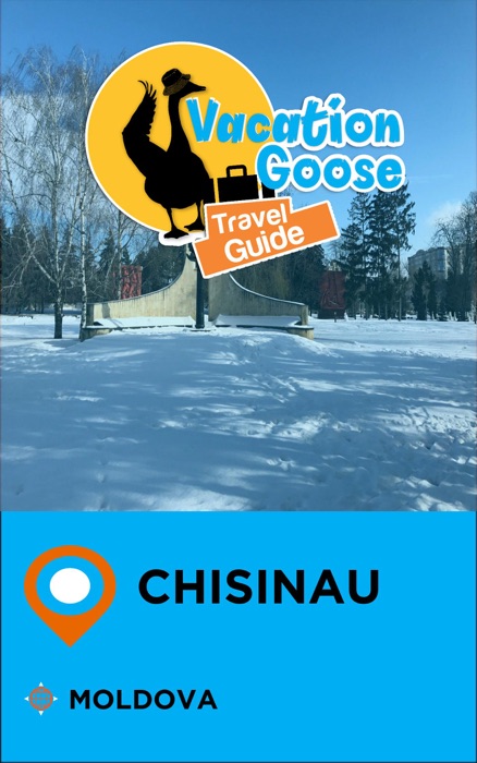 Vacation Goose Travel Guide Chisinau Moldova