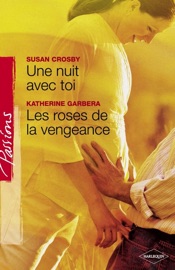 Une nuit avec toi - Les roses de la vengeance (Harlequin Passions) - Susan Crosby & Katherine Garbera by  Susan Crosby & Katherine Garbera PDF Download